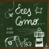 Eres como...